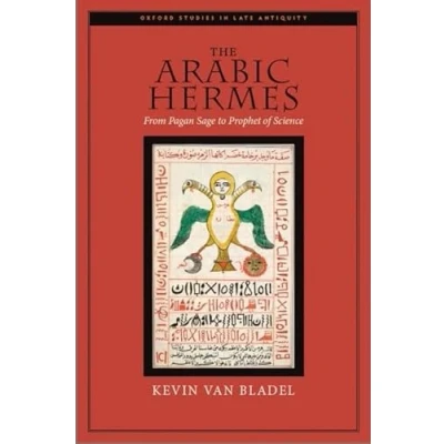Abbildung von The Arabic Hermes: From Pagan Sage to Prophet of Science (Oxford Studies in Late Antiquity)