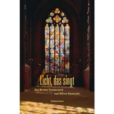 Abbildung von Licht, Das singt: Bremer Fensterwerk von Alfred Manessier