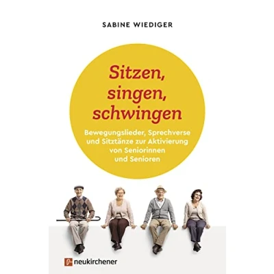 Abbildung von Sitzen, singen, schwingen: Bewegungslieder, Sprechverse und Sitztänze zur Aktivierung von Seniorinnen Senioren