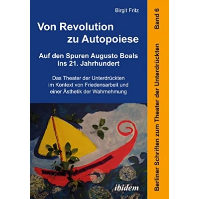 Abbildung von Von Revolution zu Autopoiese: Auf den Spuren Augusto Boals ins 21. Jahrhundert: Das Theater der Unterdrückten Im Kontext Friedensarbeit Und Einer ... Schriften zum Unterdrückten)