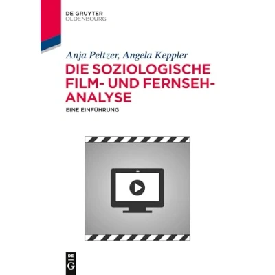 Abbildung von Die soziologische Film und Fernsehanalyse: Eine Einführung (De Gruyter Studium)