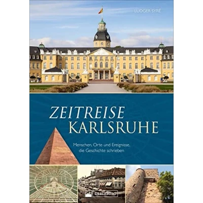 Abbildung von Regionalgeschichte: Zeitreise Karlsruhe. Menschen, Orte und Ereignisse, die Geschichte schrieben: Der Bildband dokumentiert Stadtgeschichte von