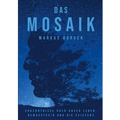 Abbildung von Das Mosaik: Erkenntnisse über unser Leben, Bewusstsein und die Existenz