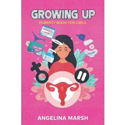 Abbildung von GROWING UP Puberty BOOK FOR GIRLS: Get to Know Everything You Need About in Preteen and Teen Girls Have A Positive Mindset Towards the Changes Your Body