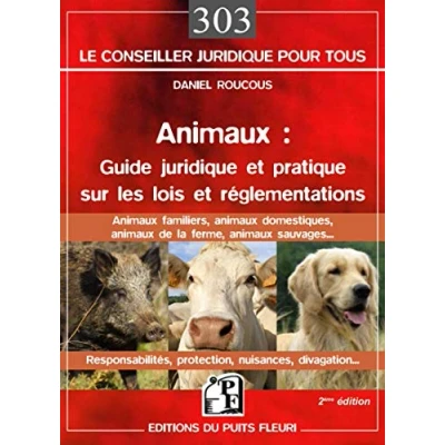 Abbildung von Animaux : guide juridique et pratique sur les lois réglementations: familiers, domestiques, de la ferme, sauvages... Responsabilités, protection, nuisances, divagation...