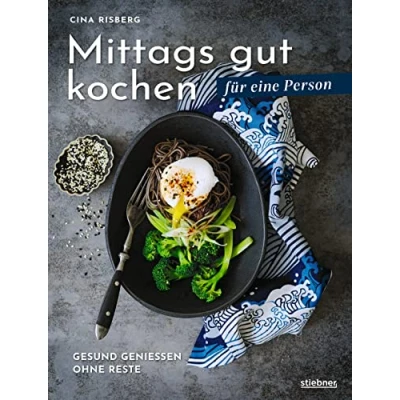 Abbildung von Mittags gut kochen für eine Person: Gesund genießen ohne Reste. Mittagessen Ideen und Rezepte Person. Gesunde schnelle daheim oder unterwegs.