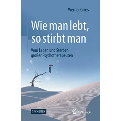 Abbildung von Wie man lebt, so stirbt man: Vom Leben und Sterben großer Psychotherapeuten