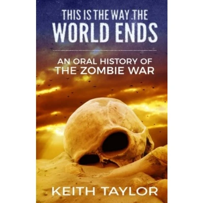 Abbildung von This is the Way World Ends: An Oral History of Zombie War