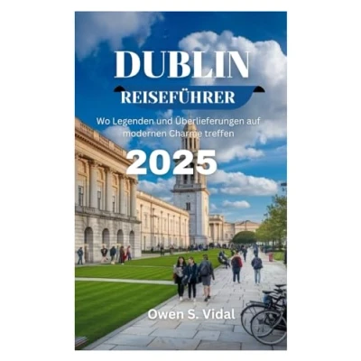 Abbildung von DUBLIN REISEFÜHRER 2025: Wo Legenden und Überlieferungen auf modernen Charme treffen
