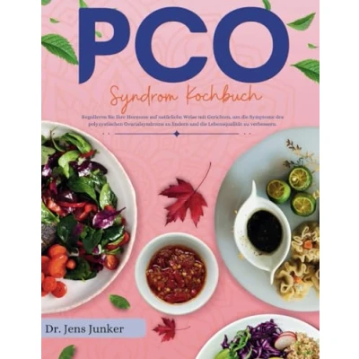 Abbildung von PCO Syndrom Kochbuch: Regulieren Sie Ihre Hormone auf natürliche Weise mit Gerichten, um die Symptome des polyzystischen Ovarialsyndroms zu lindern und Lebensqualität verbessern