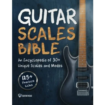 Abbildung von Guitar Scales Bible: An Encyclopedia of 30+ Unique and Modes: 125+ Practice Licks (Guitar Mastery, Band 2)