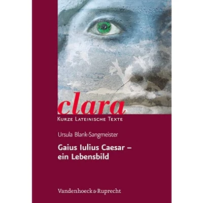 Abbildung von Gaius Iulius Caesar ein Lebensbild. (Lernmaterialien) (clara: Kurze lateinische Texte, Band 17)