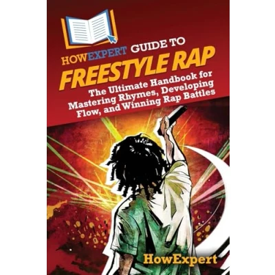 Abbildung von HowExpert Guide to Freestyle Rap: The Ultimate Handbook for Mastering Rhymes, Developing Flow, and Winning Rap Battles