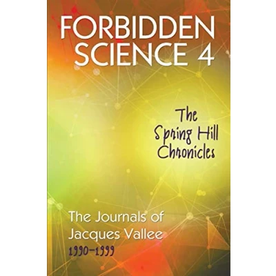 Abbildung von FORBIDDEN SCIENCE 4: The Spring Hill Chronicles, Journals of Jacques Vallee 1990 1999