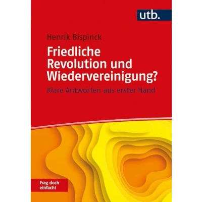 Abbildung von Friedliche Revolution und Wiedervereinigung? Frag doch einfach!: Klare Antworten aus erster Hand