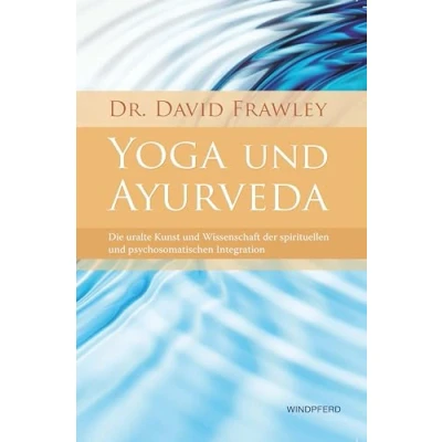 Abbildung von Yoga und Ayurveda: Die uralte Kunst Wissenschaft der spirituellen psychosomatischen Integration