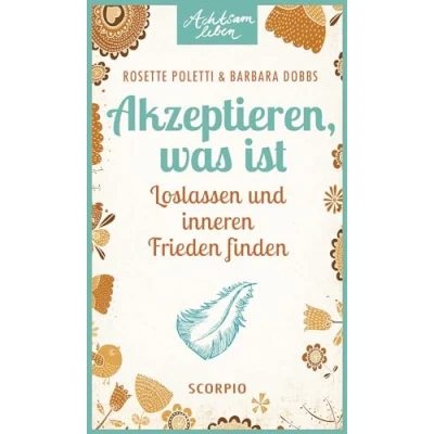 Abbildung von Akzeptieren, was ist: Loslassen und inneren Frieden finden (Achtsam leben)