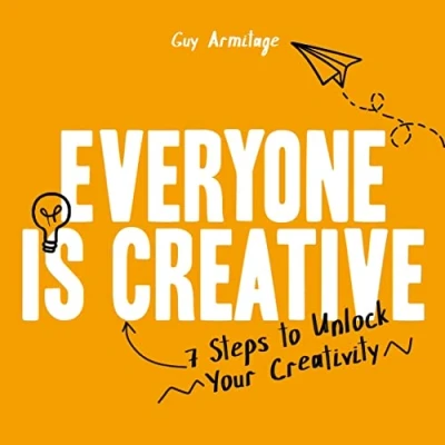 Abbildung von Everyone is Creative: Seven Easy Steps to Unlock Your Creativity