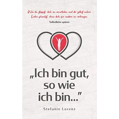 Abbildung von Selbstliebe spüren: &quot;Ich bin gut, so Wie ich bin...&quot; du stoppst, dich zu verurteilen und dir selbst wahre Liebe schenkst, ohne für andere verbiegen