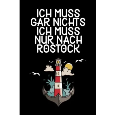 Abbildung von Ich muss gar nichts nur nach Rostock: Rostock Notizbuch / Geschenk zum Ostseeurlaub &amp; Ostseeurlauber Schreibheft 120 Seiten liniert A5