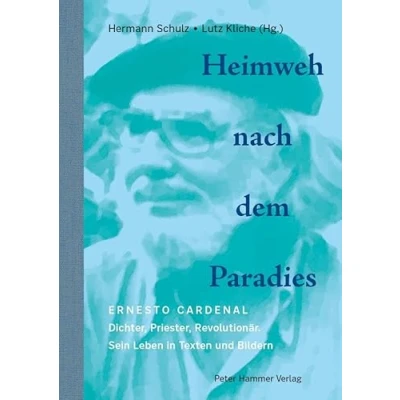 Abbildung von Heimweh nach dem Paradies: Ernesto Cardenal: Dichter, Priester, Revolutionär. Sein Leben in Texten und Bildern