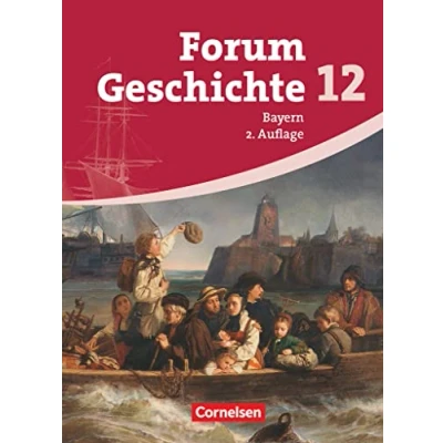 Abbildung von Forum Geschichte Bayern Oberstufe 12. Jahrgangsstufe: Schulbuch (2. Auflage) Inhaltlich abgestimmt auf Lehrplananpassungen von 2012