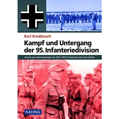 Abbildung von Kampf und Untergang der 95. Infanteriedivision: Chronik einer Infanteriedivision von 19391945 in Frankreich an Ostfront (Flechsig Geschichte/Zeitgeschichte)