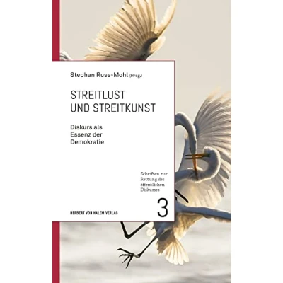 Abbildung von Streitlust und Streitkunst (Schriften zur Rettung des öffentlichen Diskurses): Diskurs als Essenz der Demokratie