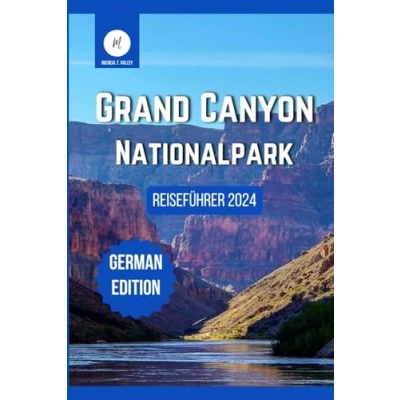 Abbildung von Reiseführer zum Grand Canyon Nationalpark 2024: Spielplatz der Natur: Entdecken Sie die verborgenen Schätze und Nervenkitzel des Canyons ... Beste aus jedem Reiseziel enthüllen, Band 18)