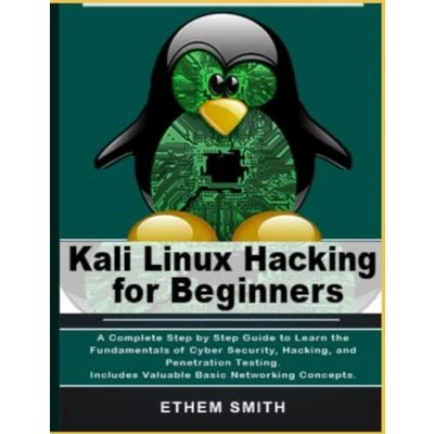 Abbildung von Kali Linux Hacking for Beginners: A Complete Step by Guide to Learn the Fundamentals of Cyber Security, Hacking, and Penetration Testing. Includes Valuable Basic Networking Concepts.
