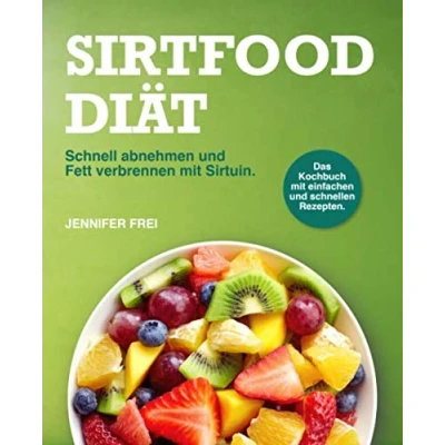 Abbildung von Sirtfood Diät: Schnell abnehmen und Fett verbrennen mit Sirtuin. Das Kochbuch einfachen schnellen Rezepten.