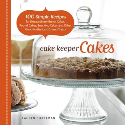 Abbildung von Cake Keeper Cakes: 100 Simple Recipes for Extraordinary Bundt Cakes, Pound Snacking and Other Good To The Last Crumb Treats
