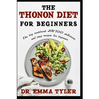 Abbildung von The Thonon Diet for Beginners: big cookbook with 100 delicious and easy recipes beginner