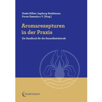 Abbildung von Aromarezepturen in der Praxis: Ein Handbuch für die Gesundheitsberufe