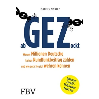 Abbildung von AbGEZockt: Warum Millionen Deutsche keinen Rundfunkbeitrag zahlen und wie auch Sie sich wehren