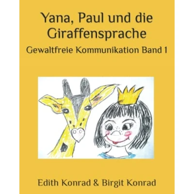 Abbildung von Yana, Paul und die Giraffensprache: Ein Arbeitsbuch zur Gewaltfreien Kommunikation für Kinder Jugendliche (Gewaltfreie Jugendliche. Lese Arbeitsbücher, Band 1)
