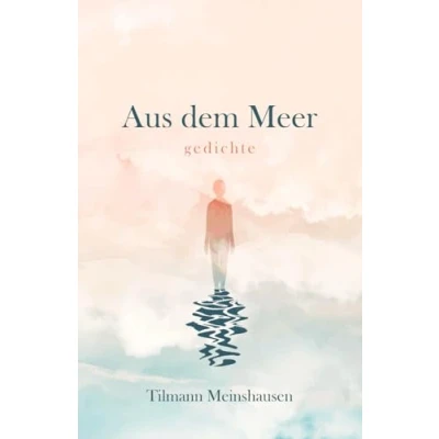 Abbildung von Aus dem Meer: Gedichte über Sehnsucht, Schönheit, Liebe und Verlust