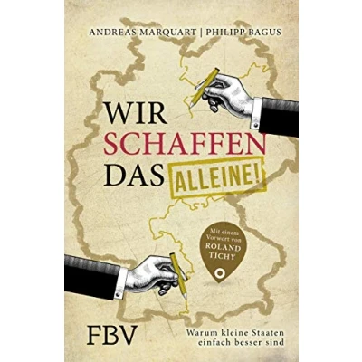 Abbildung von Wir schaffen das alleine!: Warum kleine Staaten einfach besser sind. Mit einem Vorwort von Roland Tichy