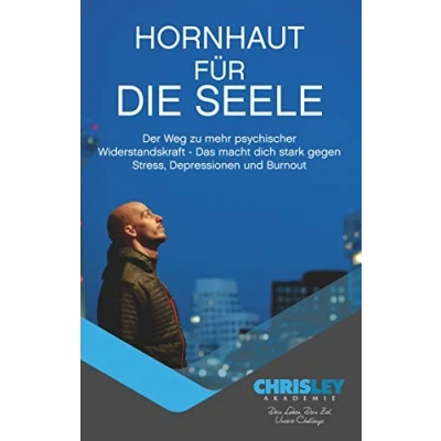Abbildung von Hornhaut für die Seele: Der Weg zu mehr psychischer Widerstandskraft Das macht dich stark gegen Stress, Depressionen und Burnout