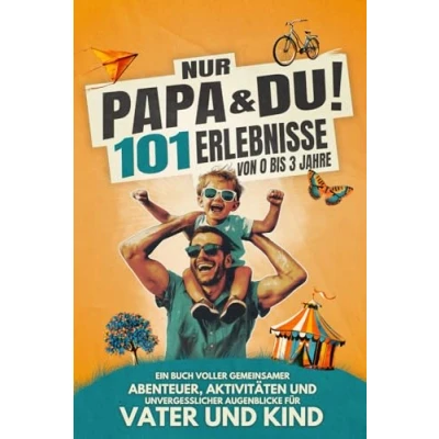Abbildung von Nur Papa &amp; Du! 101 Erlebnisse von 0 bis 3 Jahre: Ein Buch voller gemeinsamer Aktivitäten, Abenteuer und unvergesslicher Augenblicke für Vater Kind