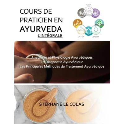 Abbildung von COURS de Praticien en AYURVEDA, L&#039;INTEGRALE: Anatomie et Physiologie Ayurvédiques. Le Diagnostic Ayurvédique. Les Principales Méthodes du Traitement (Cours Ayurvéda)