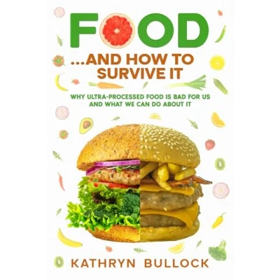 Abbildung von food and How to Survive it: the ultimate guide: Why ultra processed is bad for us what we can do about global obesity crisis