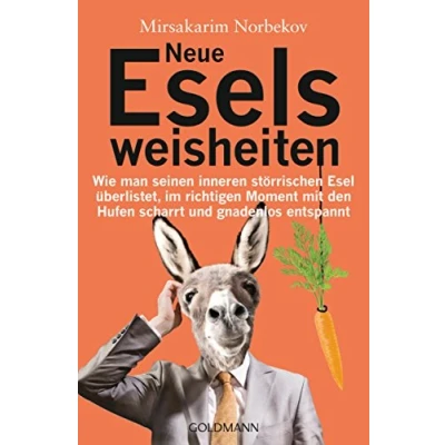 Abbildung von Neue Eselsweisheiten: Wie man seinen inneren störrischen Esel überlistet, im richtigen Moment mit den Hufen scharrt und gnadenlos entspannt