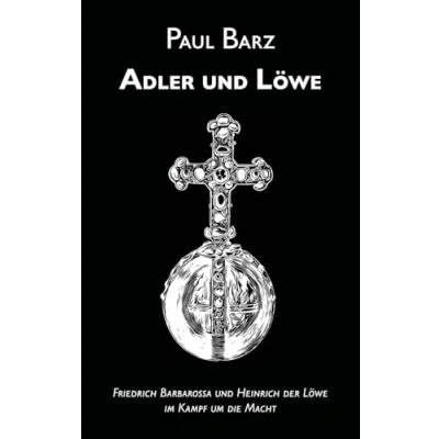 Abbildung von Adler und Löwe: Friedrich Barbarossa Heinrich der Löwe im Kampf um die Macht