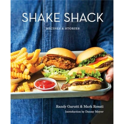 Abbildung von Shake Shack: Recipes and Stories: Randy Garutti Mark Rosati