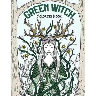 Abbildung von Green Witch Coloring Book: An Adult Visual Guide to Discovering the Magic of Plants, Herbs, Crystals, and Self Love