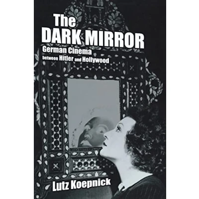 Abbildung von The Dark Mirror: German Cinema between Hitler and Hollywood (Weimar Now: Cultural Criticism, Band 32)