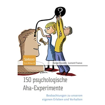 Abbildung von 150 psychologische Aha Experimente: Beobachtungen zu unserem eigenen Erleben und Verhalten