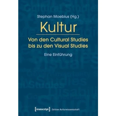 Abbildung von Kultur. Von den Cultural Studies bis zu Visual Studies: Eine Einführung (Edition Kulturwissenschaft)