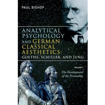Abbildung von Analytical Psychology and German Classical Aesthetics: Goethe, Schiller, Jung, Volume 1: the Development of Personality